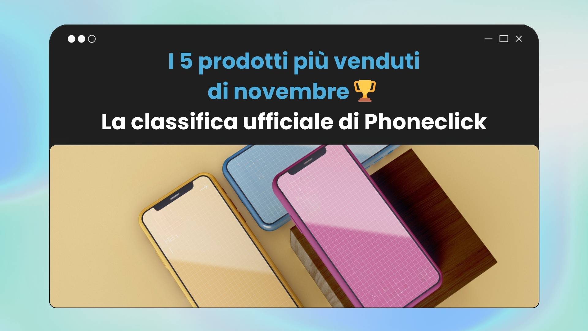 I 5 prodotti più venduti di novembre 2025: la classifica di Phoneclick